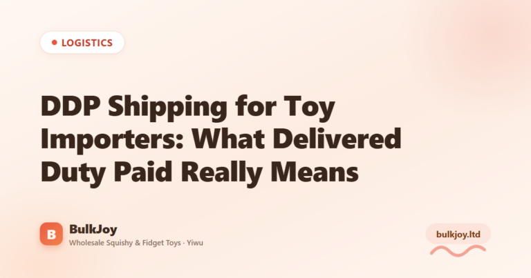 DDP Shipping for Toy Importers - King Squishy wholesale guide