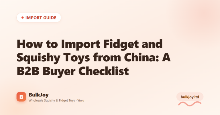 Import Fidget & Squishy Toys Checklist - King Squishy wholesale guide