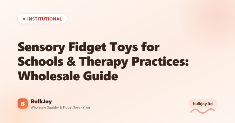 Sensory Fidget Toys for Schools & Therapy - King Squishy wholesale guide
