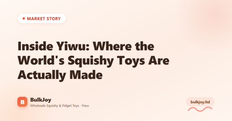 Inside Yiwu: Where Squishy Toys Are Made - King Squishy wholesale guide