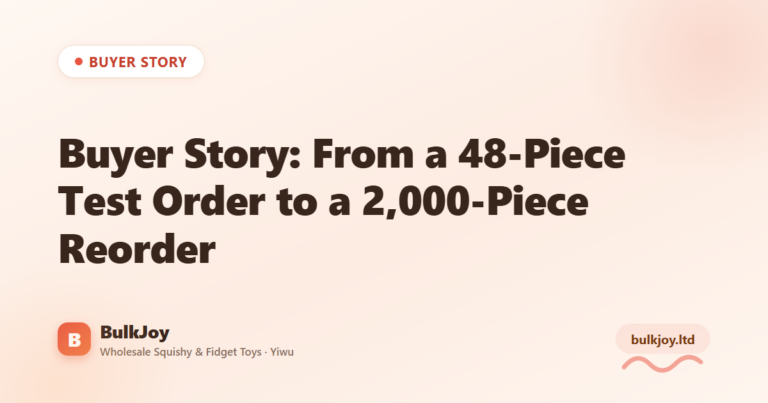 Buyer Story: 48-Piece Test to 2,000-Piece Reorder - King Squishy wholesale guide