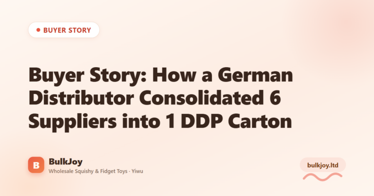Buyer Story: German Distributor DDP Consolidation - King Squishy wholesale guide