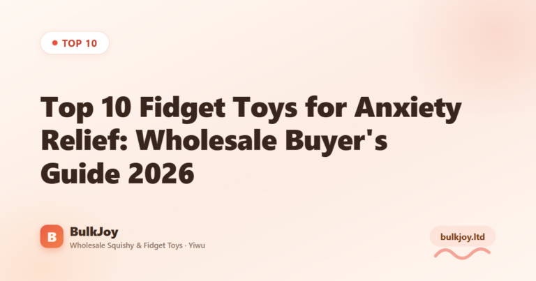 Top 10 Fidget Toys for Anxiety Relief - King Squishy wholesale guide