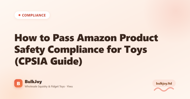 Amazon Product Safety Compliance for Toys - King Squishy wholesale guide